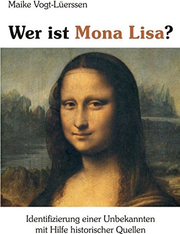 Wer ist Mona Lisa?: Identifizierung einer Unbekannten mit Hilfe historischer Quellen