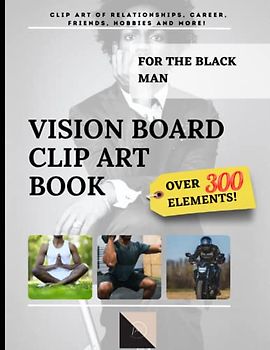 Vision Board Clip Art Book For The Black Man: Clip Art of Relationships, Career, Friends, Hobbies and More! 300+