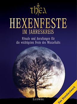 Hexenfeste im Jahreskreis. Rituale und Anrufungen für die wichtigsten Feste des Wicca-Kults