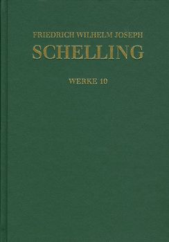 Friedrich Wilhelm Joseph Schelling: Historisch-kritische Ausgabe / Reihe I: Werke. Band 10: Schriften 1801: ›Darstellung meines Systems der Philosophie‹ und andere Texte