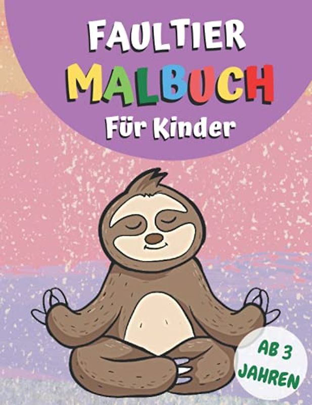 Faultier Malbuch: Für Kinder, Faultier-Liebhaber, Tierliebhaber und Preschool | Faultier Ausmalbuch Seiten für Entspannung und Stressabbau (Tolles Geschenk für Mädchen und Jungen)