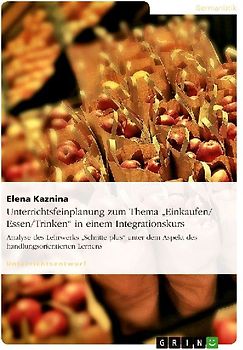 Unterrichtsfeinplanung zum Thema "Einkaufen/ Essen/Trinken" in einem Integrationskurs