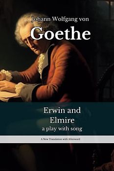 Erwin and Elmire: a play with song
