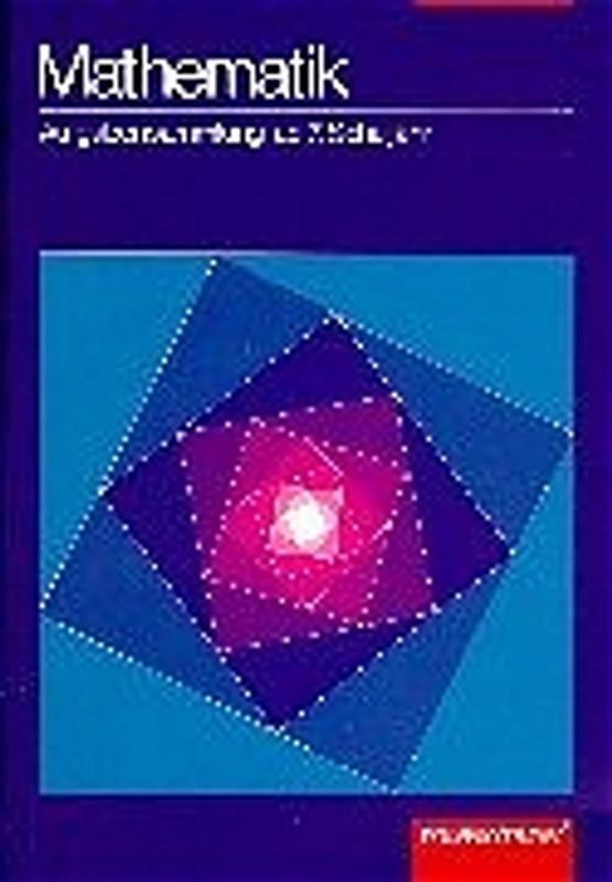 Aufgabensammlung Mathematik / Aufgabensammlung. für die Sekundarstufe I / Mathematik ab 7. Schuljahr