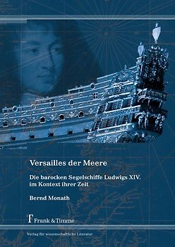 Versailles der Meere – Die barocken Segelschiffe Ludwigs XIV. im Kontext ihrer Zeit