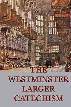 The Westminster Larger Catechism