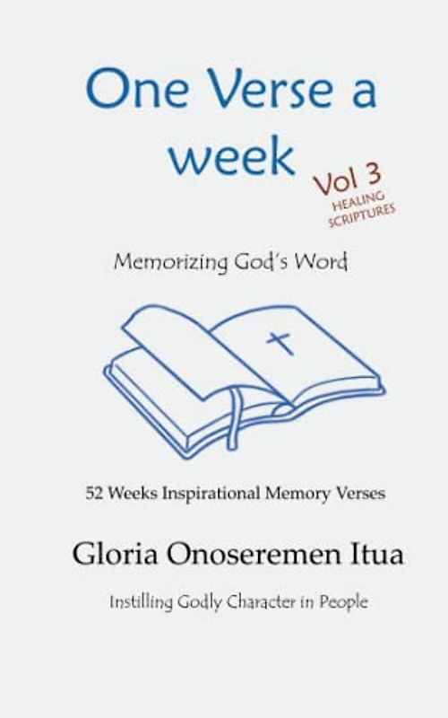 One Verse a Week vol 3 (Healing Scriptures): 52 Weeks Bible Verses of God’s Promises for Your Healing