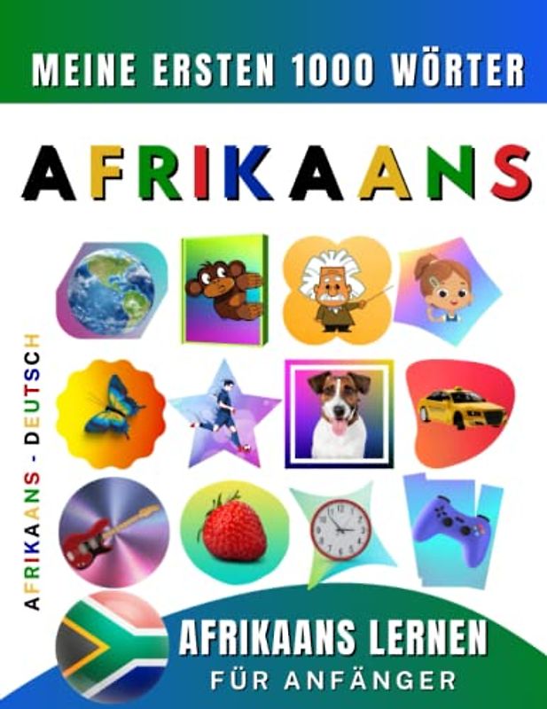 Afrikaans lernen für Anfänger, meine ersten 1000 Wörter: Zweisprachiges Afrikaans-Deutsch-Lernbuch für Kinder und Erwachsene