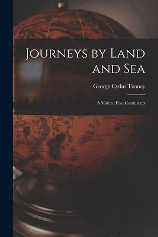 Journeys by Land and Sea: a Visit to Five Continents