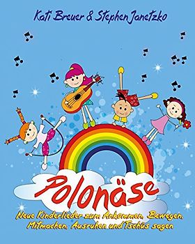 Polonäse - Neue Kinderlieder zum Ankommen, Bewegen, Mitmachen, Ausruhen und Tschüs sagen: Das Liederbuch mit allen Texten, Noten und Gitarrengriffen zum Mitsingen und Mitspielen - Janetzko, Stephen