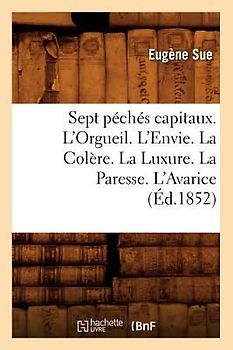 Sept Péchés Capitaux. l'Orgueil. l'Envie. La Colère. La Luxure. La Paresse. l'Avarice (Éd.1852)