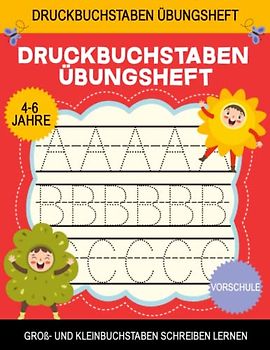 Druckbuchstaben Übungsheft 4-6 Jahre: Groß- und Kleinbuchstaben schreiben lernen I Nachschreiben von A bis Z I Vorschul- und Grundschulniveau I