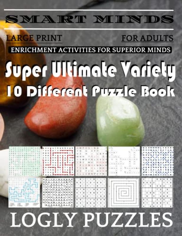 Smart Minds -Variety 10 Different Puzzle Book For Adults: Ultimate Variety Puzzles Large-Print Word Search, Word Maze .Word Spiral ,Word Angles, ... Crossword And Sudoku Easy , Medium And Hard