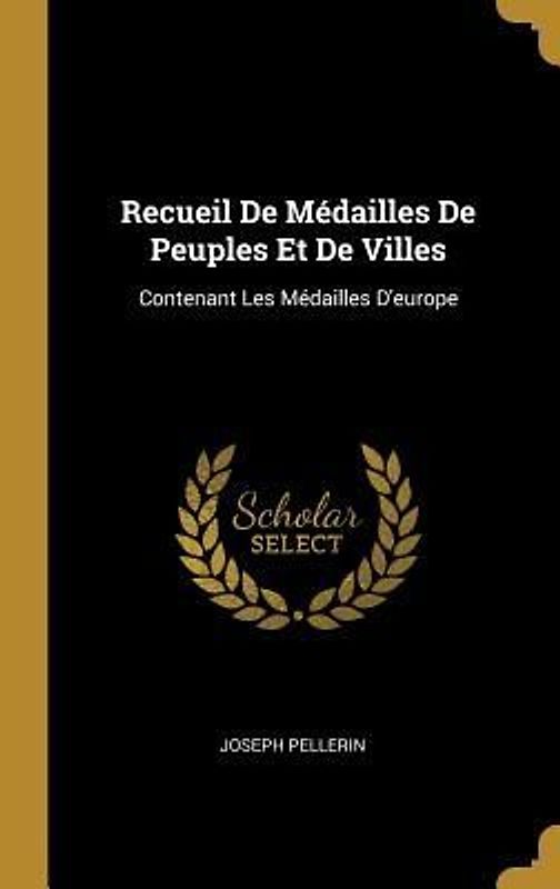Recueil De Médailles De Peuples Et De Villes