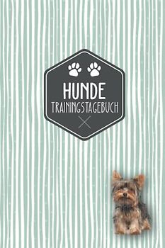Hunde Trainingstagebuch: Hundeerziehung | Halte dein Hundetraining in einem Tagebuch fest | Hundetraining Tagebuch | Yorkshire Terrier Motiv | Geschenkidee für Hundebesitzer