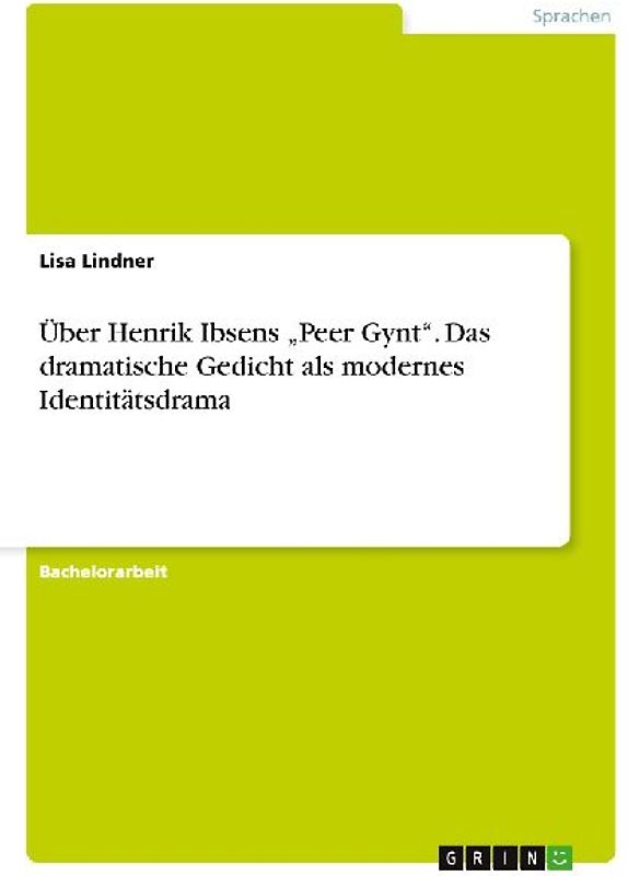 Über Henrik Ibsens "Peer Gynt". Das dramatische Gedicht als modernes Identitätsdrama