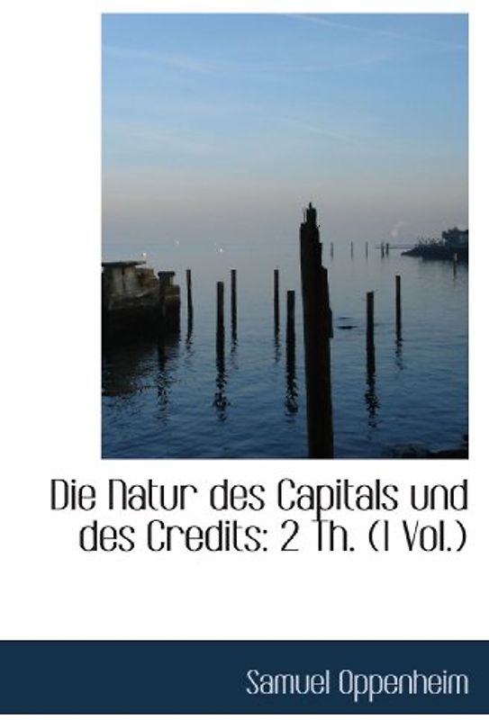 Die Natur des Capitals und des Credits: 2 Th. (1 Vol.)