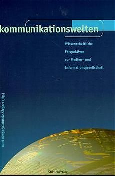 Kommunikationswelten. Wissenschaftliche Perspektiven zur Medien- und Informationsgesellschaft