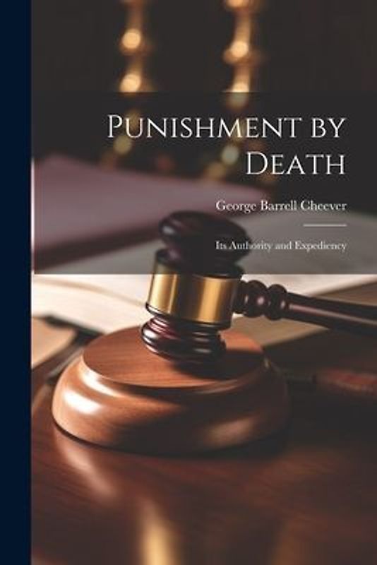 Punishment by Death: Its Authority and Expediency