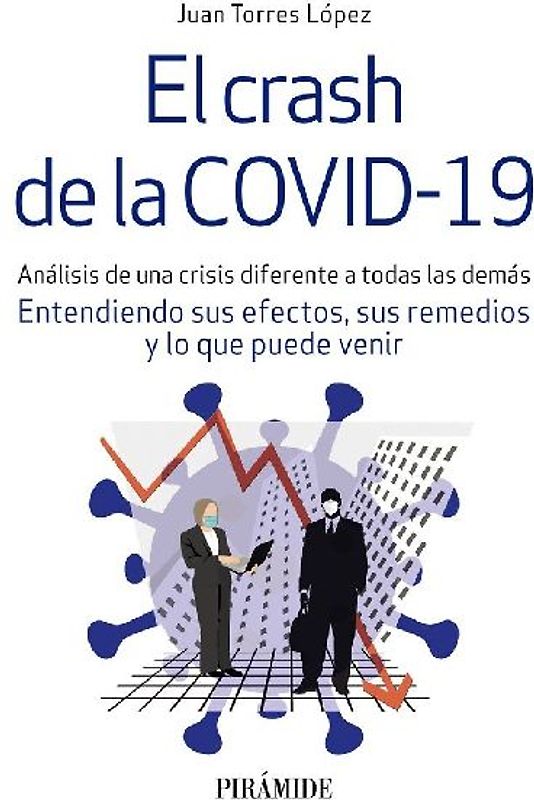 El crash de la COVID-19 : análisis de una crisis diferente a todas las demás : entendiendo sus efectos, sus remedios y lo que puede venir