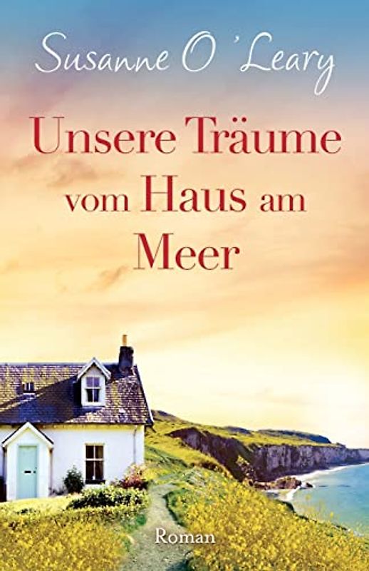 Unsere Träume vom Haus am Meer: Roman (Sandy Cove, Band 3)
