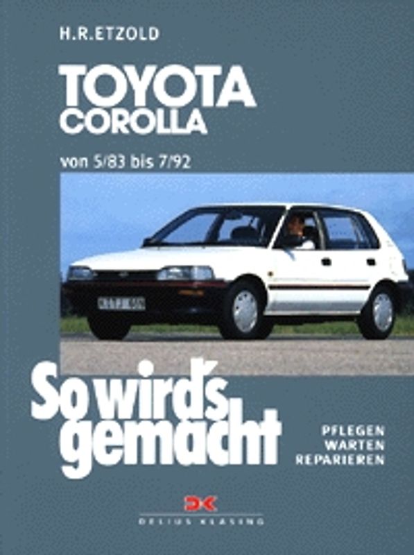 So wird's gemacht. Pflegen - warten - reparieren / Toyota Corolla 69-121 PS und Diesel 64/67 PS von 5/83 bis 7/92