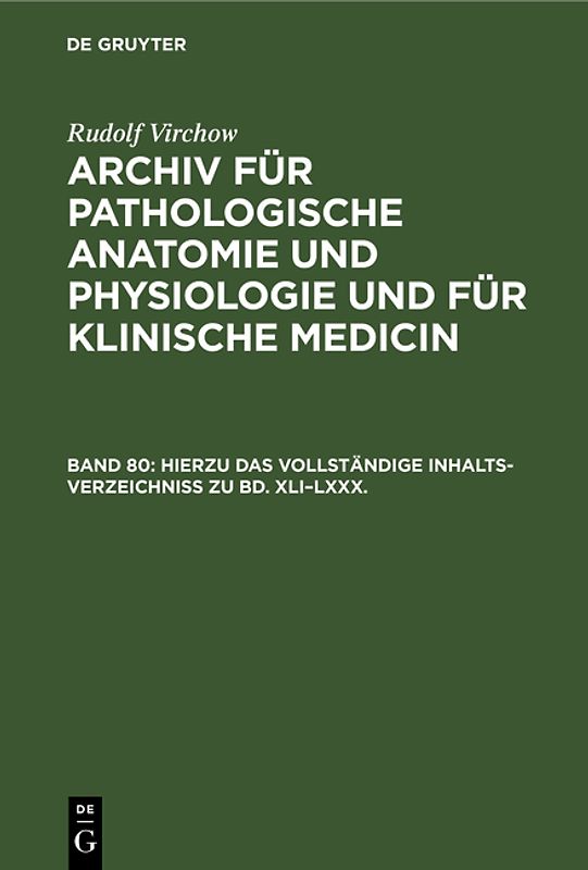 Rudolf Virchow: Archiv für pathologische Anatomie und Physiologie... / Hierzu das vollständige Inhalts-Verzeichniss zu Bd. XLI–LXXX.