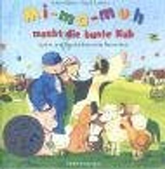 Mi-ma-muh, macht die bunte Kuh