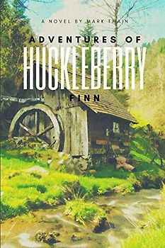 Adventures of Huckleberry Finn: A Classic Novel by Mark Twain
