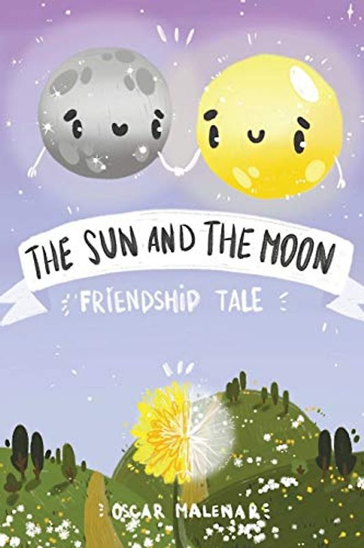 The Sun and The Moon. Friendship Tale: A Bedtime Story about the Sun and Moon, the 4 Seasons and Good Friends [Kids Illustrated K-5 Early Reader]