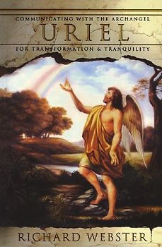 Uriel: Communication With The Archangel For Transformation & Tranquility: Communicating with the Archangel for Transformation and Tranquility (Archangels) - Webster, Richard