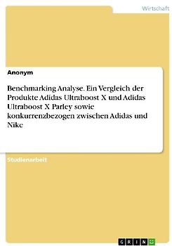 Benchmarking Analyse. Ein Vergleich der Produkte Adidas Ultraboost X und Adidas Ultraboost X Parley sowie konkurrenzbezogen zwischen Adidas und Nike