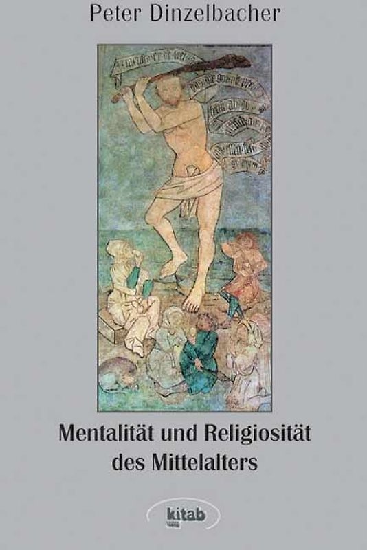 Peter Dinzelbacher - Gesammelte Studien / Religiosität und Mentalität des Mittelalters