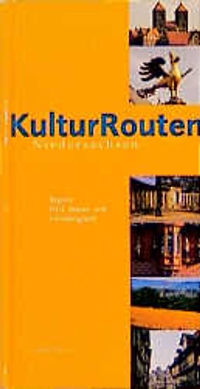 Kulturrouten Niedersachsen. Ein Reiseführer / Harz, Weser- und Leinebergland