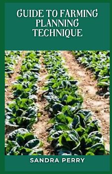 Guide to Farming Planning Technique: “The farm plan is a process for deciding in the present what to do in the future about the best combination of crops