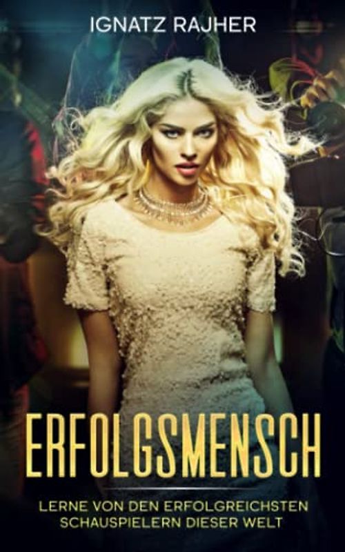 Erfolgsmensch: Lerne von den erfolgreichsten Schauspielern dieser Welt