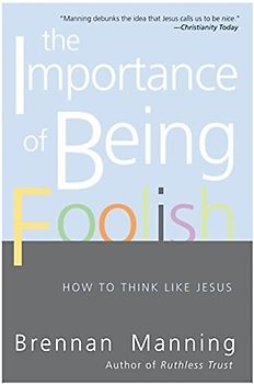 The Importance of Being Foolish: How to Think Like Jesus