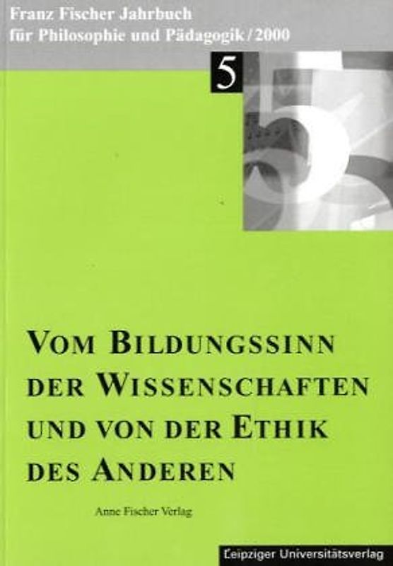 Franz-Fischer-Jahrbücher für Philosophie und Pädagogik / Vom Bildungssinn der Wissenschaften und von der Ethik des Anderen