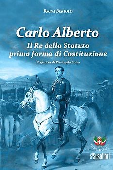 Carlo Alberto. Il re dello Statuto prima forma di Costituzione