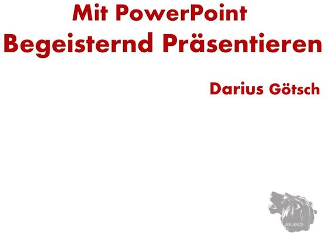 Mit PowerPoint Begeisternd Präsentieren