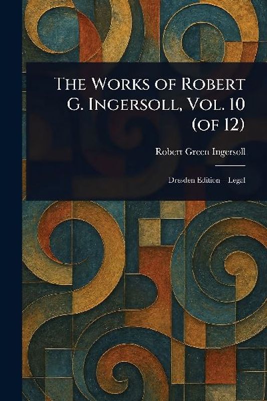 The Works of Robert G. Ingersoll, Vol. 10 (of 12)