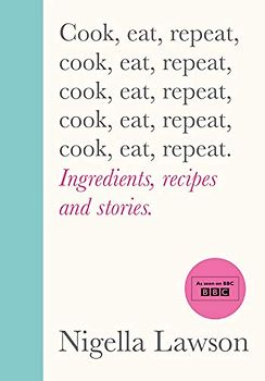 Cook, Eat, Repeat: Ingredients, Recipes and Stories