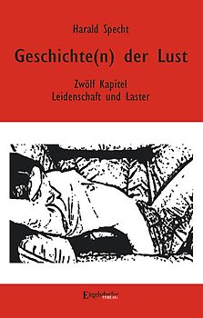 Geschichte(n) der Lust - Zwölf Kapitel über Leidenschaft und Laster
