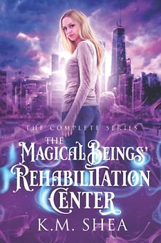 The Magical Beings' Rehabilitation Center: The Complete Series: Vampires Drink Tomato Juice, Goblins Wear Suits, and The Lost Files of the Magical Beings’ Rehabilitation Center