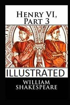 Henry VI, Part 3 Illustrated