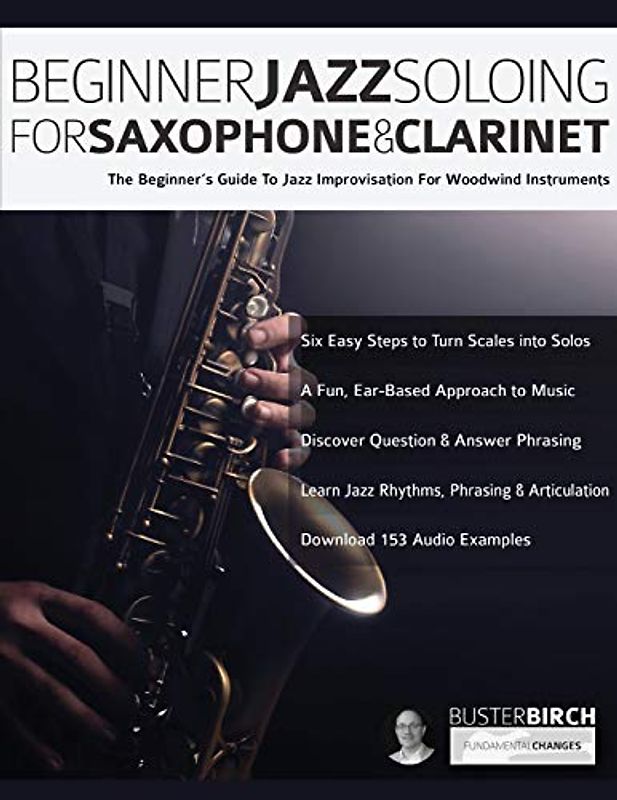 Beginner Jazz Soloing for Saxophone & Clarinet: The beginner’s guide to jazz improvisation for woodwind instruments
