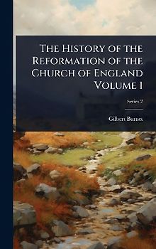 The History of the Reformation of the Church of England Volume 1
