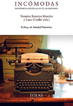 Incómodas : escritoras españolas en el franquismo