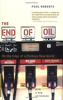 The End of Oil: On the Edge of a Perilous New World - Paul Roberts
