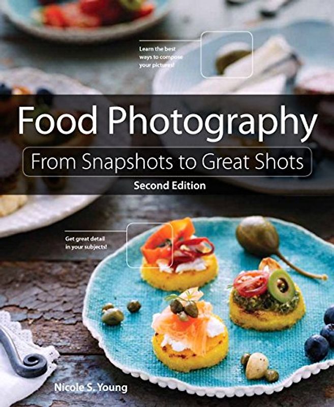 Food Photography (From Snapshots to Great Shots) - Young, Nicole S